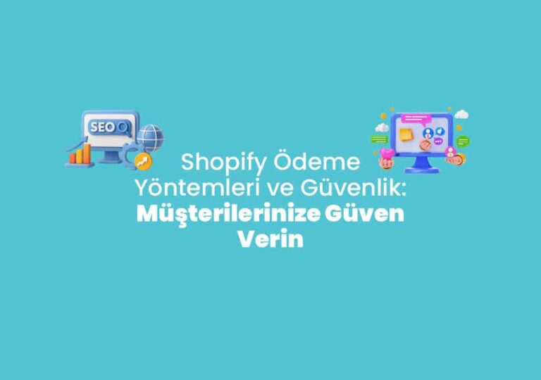 Shopify Ödeme Yöntemleri ve Güvenlik: Müşterilerinize Güven Verin
