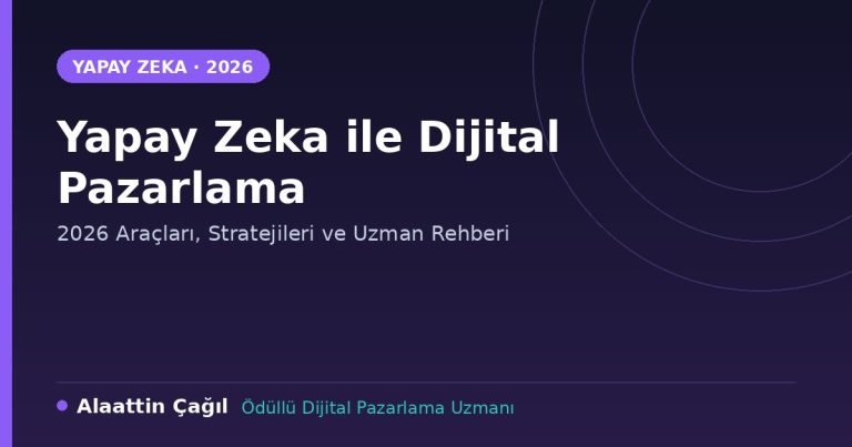 Yapay zeka ile dijital pazarlama 2026 rehberi - Alaattin Çağıl