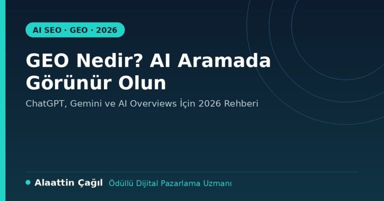 GEO nedir AI aramada görünür olma 2026 rehberi - Alaattin Çağıl