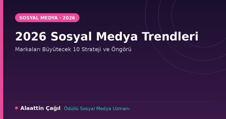 2026 sosyal medya trendleri rehberi - Alaattin Çağıl